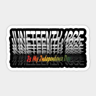 Juneteenth  is my independence day Sticker